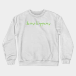 choose happiness Crewneck Sweatshirt